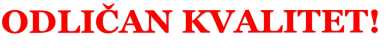 ODLIČAN KVALITET!