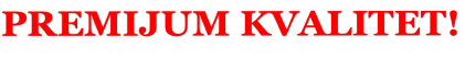 PREMIJUM KVALITET!